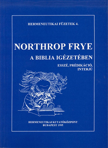 Northrop Frye - A Biblia ig�zet�ben - Essz�, pr�dik�ci�, interj�