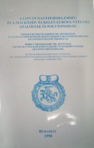 A Litv�n Nagyfejedelems�g �s a mai K�z�p-�s Kelet-Eur�pa nyelvei: anal�gi�k �s folytonoss�g / Az  1998. m�j. 25-26-i konferencia anyaga, orosz, ukr�n �s feh�rorosz nyelven /