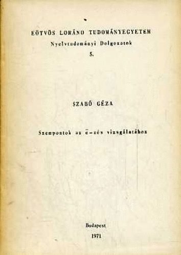 Szabó Géza - Szempontok az ë-zés vizsgálatához (Eötvös Loránd Tudományegyetem Nyelvtudományi Dolgozatok 5.)
