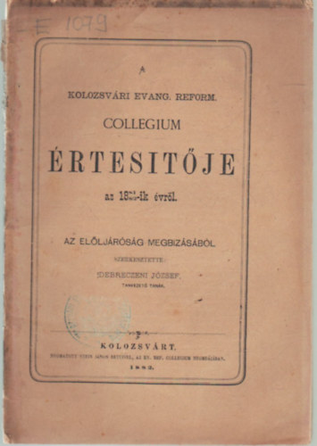 Debreczeni J�zsef  (szerk.) - A Kolozsv�ri Evang. Reform. Collegium �rtes�t�je az 1881-1982.-ik iskolai �vr�l