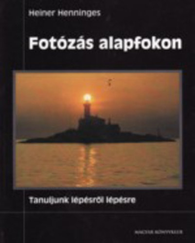 Heiner Henninges - Fotzs alapfokon    - A fny: Hogyan alaktja a fny a kpet? - Motvumok, tippek, technikk: Hogyan ksztsnk j kpeket? - Bemutats s kidolgozs: Hogyan mutassuk meg kpeinket msoknak?