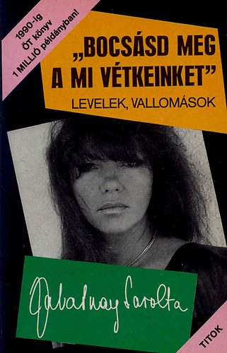 Zalatnay Sarolta - "Bocs�sd meg a mi v�tkeinket" - Levelek, vallom�sok