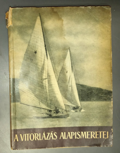 Sport Lap- és Könyvkiadó Vállalat - A vitorlázás alapismeretei - Vitorlás lexikon (2. bővített kiadás; 60 ábrával illusztrálva)