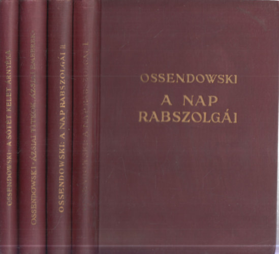 Ossendowski - 3 db. tlers 4 ktetben (A nap rabszolgi I-II. + zsiai titkok, zsiai emberek + A stt kelet rnyka)