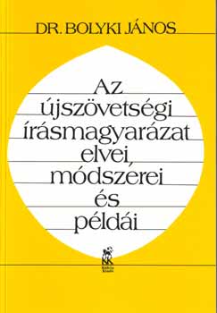 Dr. Bolyki J�nos - Az �jsz�vets�gi �r�smagyar�zat elvei, m�dszerei �s p�ld�i