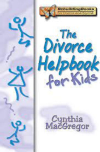 Cynthia MacGregor - The Divorce Helpbook for Kids