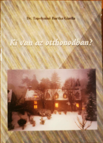 Dr. Tapolyainé Bartha Gizella - Ki van az otthonodban?