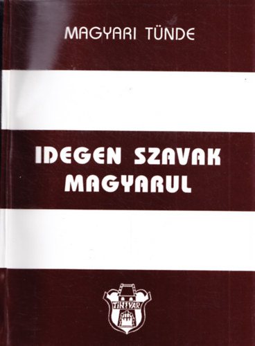 Magyari Tnde - Idegen szavak magyarul