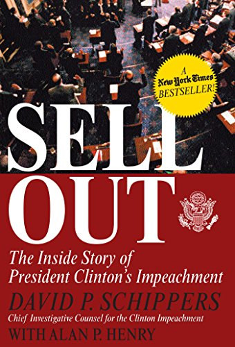 Schippers, David P.; Henry, Alan P. - Sellout: The Inside Story of President Clinton's Impeachment