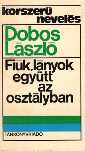 Dobos L�szl� - Fi�k, l�nyok egy�tt az oszt�lyban- Korszer� nevel�s