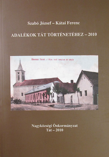 Szabó József - Kátai Ferenc - Adalékok Tát történetéhez - 2010