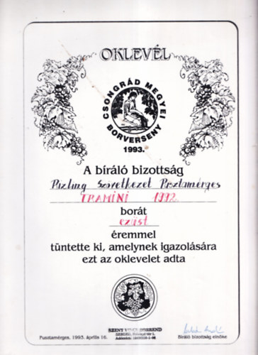 Borszati Oklevl (24,534,5) Csongrd megyei borverseny 1993. A brl bizottsg Rizling Szvetkezet Pusztamrges Tramini 1992. bort ezst remmel tntette ki...
