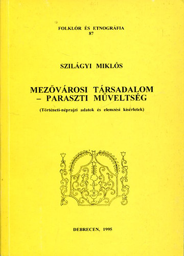 Szilágyi Miklós - Mezővárosi társadalom-paraszti műveltség