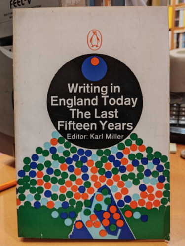 Karl Miller - Writing in England Today: The Last Fifteen Years (�r�s ma Angli�ban: Az elm�lt tizen�t �v)(Penguin Book 2807)