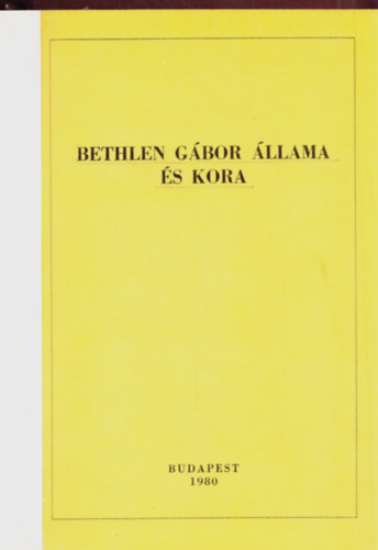 Kovcs Klmn  (szerk.) - Bethlen Gbor llama s kora (Bethlen bibliogrfia 1613-1980)