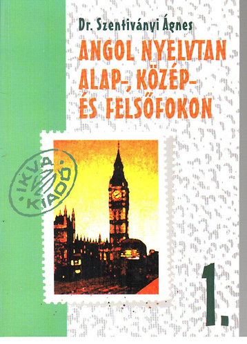 Dr. Szentivnyi gnes - Angol nyelvtan alap- kzp - s felsfokon 3.