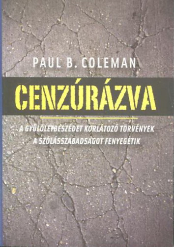 Paul B. Coleman - Cenz�r�zva - A gy�l�letbesz�det korl�toz� t�rv�nyek a sz�l�sszabads�got fenyegetik