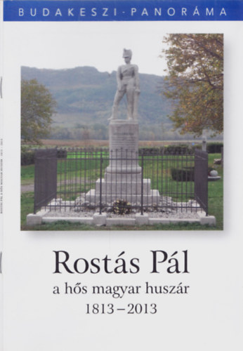 Ko�s Hut�s Katalin - Rost�s P�l - a h�s magyar husz�r 1813-2013