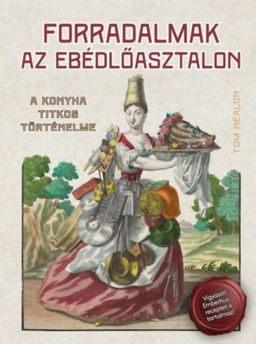 Tom Nealon - Forradalmak az ebdlasztalon