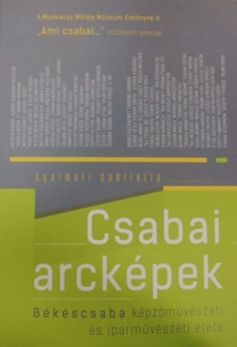 "Ami csabai..." - Csabai arckpek - Bkscsaba kpzmvszeti s iparmvszeti lete