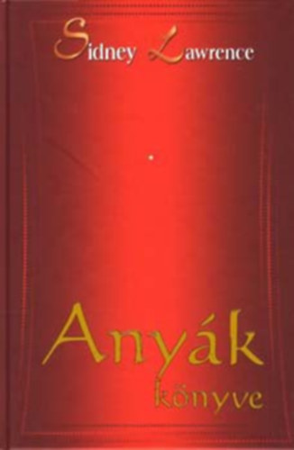Sindey Lawrence - Anyák könyve (Sidney Lawrence)
