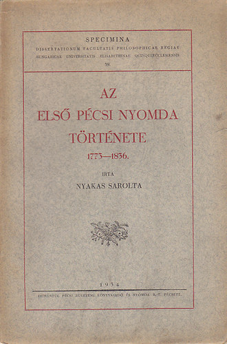 Nyakas Sarolta - Az els pcsi nyomda trtnete 1773-1836.