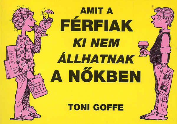 Goffe Toni - Amit a frfiak ki nem llhatnak a nkben