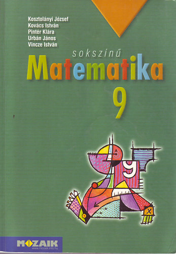 Kosztolányi-Kovács-Pintér-Urbán-Vincze - Sokszínű matematika 9. Tankönyv MS-2309