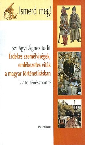 Szilgyi gnes Judit - rdekes szemlyisgek, emlkezetes vitk a magyar trtnetrsban
