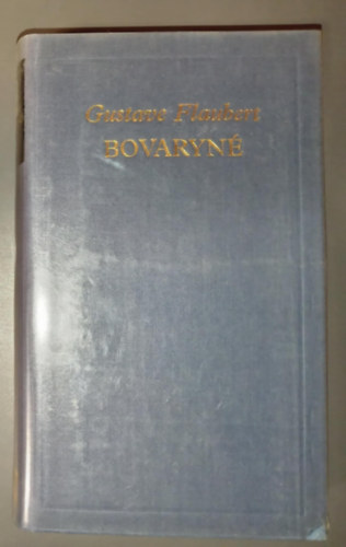 Domokos János Gustave Flaubert (szerk.), Gyergyai Albert (ford.) - Bovaryné (Madame Bovary) - Gyergyai Albert fordításában; A világirodalom klasszikusai - Új sorozat