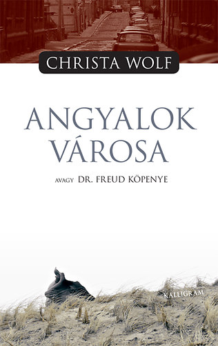 Christa Wolf - Angyalok v�rosa avagy Dr. Freud k�penye