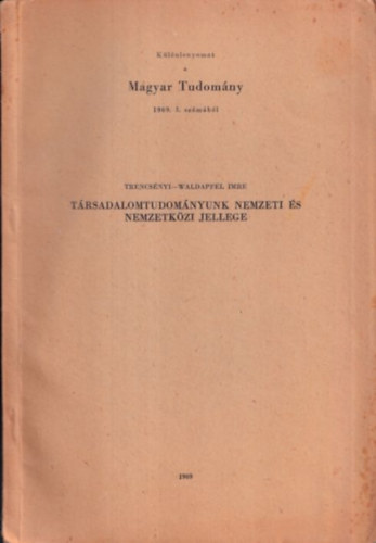 Trencsnyi-Waldapfel Imre - Trsadalomtudomnyunk nemzeti s nemzetkzi jellege (a szerz ajndkoz soraival)