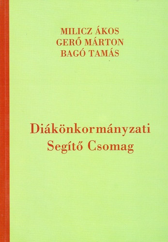 Ger� M�rton , Bag� Tam�s Milicz �kos (szerk.) - Di�k�nkorm�nyzati Seg�t� Csomag