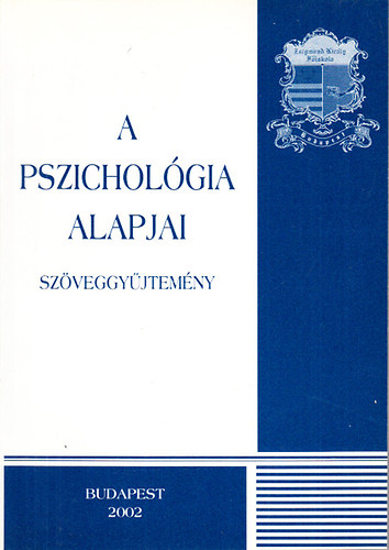 Kvry Gyrgy Dr.  (szerk.) - A pszicholgia alapjai (szveggyjtemny)- Zsigmond Kirly Fiskola