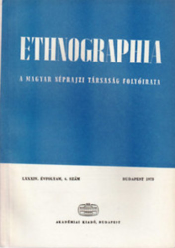 Ethnographia. A Magyar Néprajzi Társaság Folyóirata.LXXXIV. 1973. 1-4. teljes évfolyam