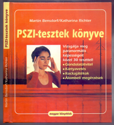 Martin Bensdorf . Katharina Richter - PSZI-tesztek k�nyve (Vizsg�lja meg paranorm�lis k�pess�geit k�zel 30 teszttel! - Gondolat�tvitel, K�rtyavet�s, Kockaj�t�kok, �lombeli meg�rz�sek)