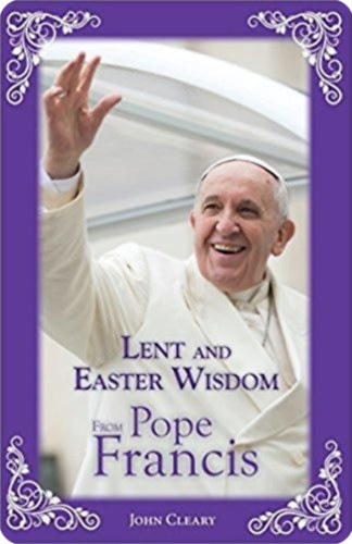 John Cleary - Lent and Easter Wisdom from Pope Francis