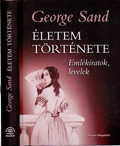 George Sand - �letem t�rt�nete: Napl�k, levelek, eml�kiratok