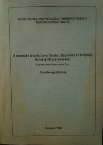 Keresztessy �va - A neurog�n tanul�si zavar t�netei, diagn�zisa �s ter�pi�ja hall�ss�r�lt gyermekekn�l