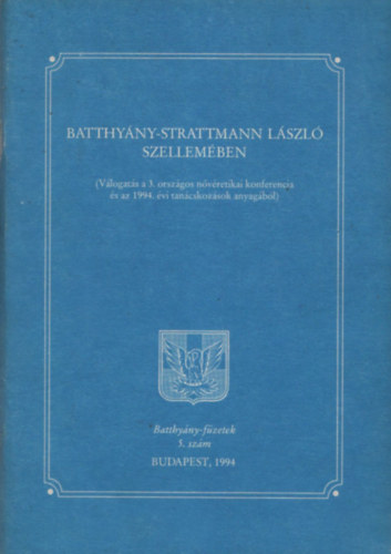 Batthyny-Strattmann Lszl szellemben (Vlogats a 3. orszgos nvretikai konferencia s az 1994. vi tancskozsok anyagbl; Batthyny-fzetek 5.szm)
