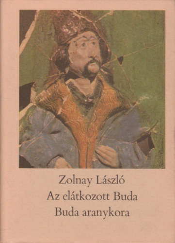 Zolnay Lszl - Az eltkozott Buda - Buda aranykora