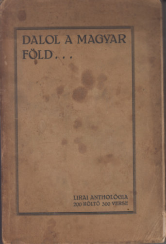 Dr. Zsad�nyi Oszk�r �s Hannos Ferenc  Sziklay J�nos (szerk.) - Dalol a magyar f�ld (Lirai anthologia)