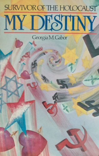 Georgia M. Gabor - Survivor of the Holocaust - My Destiny (Holokauszttúlélő - A végzetem - angol nyelvű)