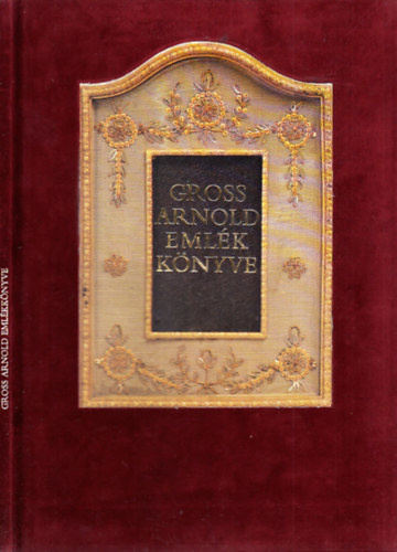 Szerk.: Janikovszky Éva, Fotó: Szelényi Károly Gross Arnold - Gross Arnold emlékkönyve (bársonykötéses)