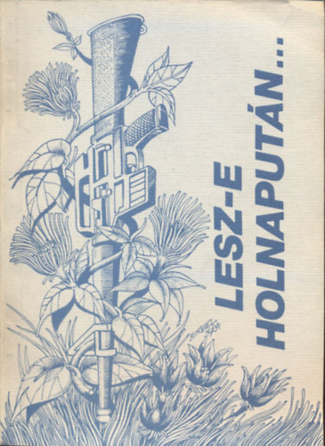 Bay Endre  (szerk.) - Lesz-e holnaputn?