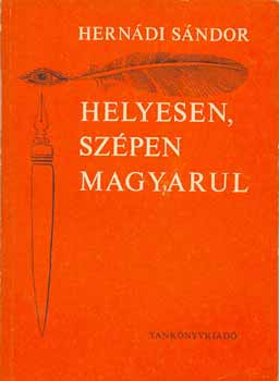 Herndi Sndor - Helyesen, szpen magyarul