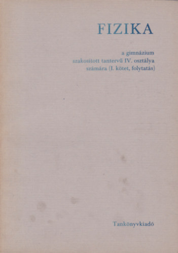 Dr. J�nossy Lajos - Holics L�szl� - Fizika a gimn�zium szakos�tott tanterv� IV. oszt�lya sz�m�ra (I. k�tet, folytat�s)