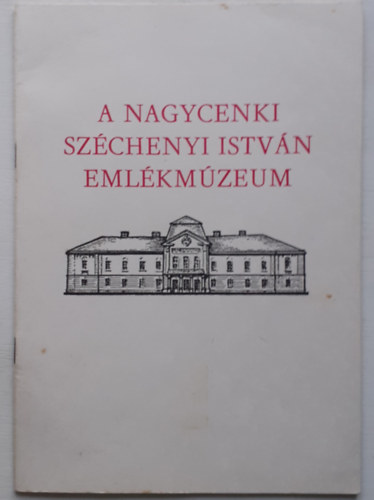 A nagycenki Szchenyi Istvn Emlkmzeum trtnete, killtsai