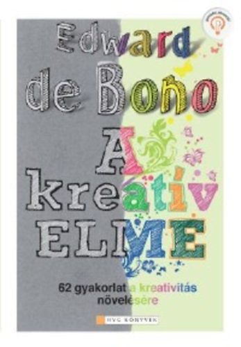 Edward De Bono - A kreatv elme - 62 gyakorlat a kreativits nvelsre.