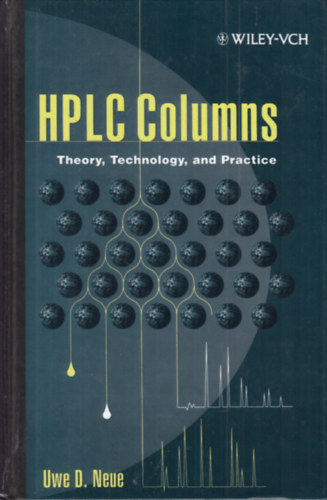 Uwe D. Neue - HPLC Columns: Theory, Technology, and Practice